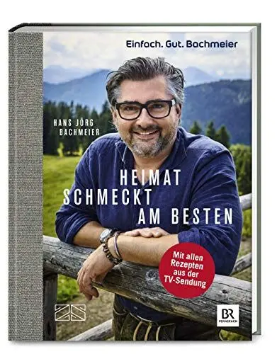 Produktbild: Einfach. Gut. Bachmeier. Heimat schmeckt am besten.: Mit allen Rezepten aus der TV-Sendung