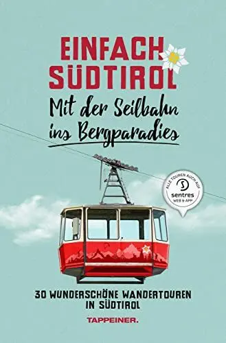 Produktbild: Einfach Südtirol: Mit der Seilbahn ins Bergparadies: 30 wunderschöne Wandertouren in Südtirol