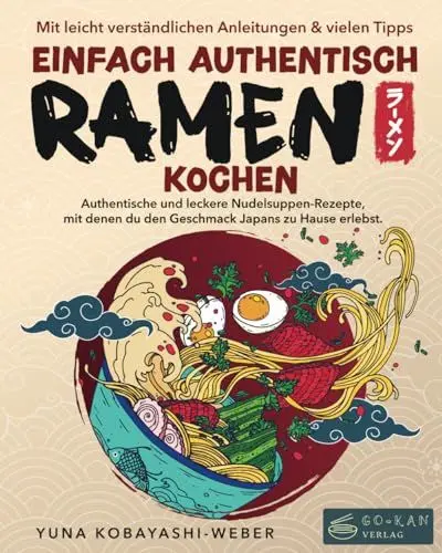 Produktbild: Einfach authentisch Ramen kochen: Authentische und leckere Nudelsuppen-Rezepte, mit denen du den Geschmack Japans zu Hause erlebst. Mit leicht verständlichen Anleitungen & Tipps für Einsteiger