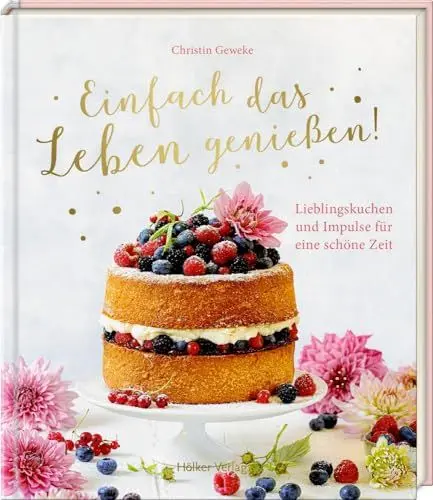 Produktbild: Einfach das Leben genießen!: Lieblingskuchen und Impulse für eine schöne Zeit