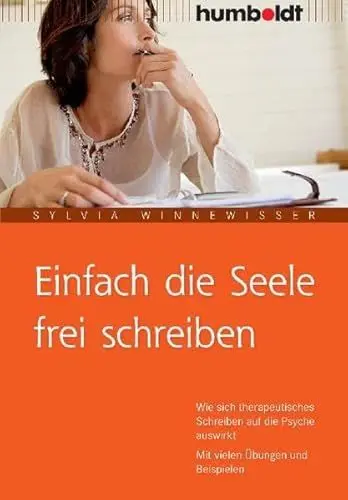 Produktbild: Einfach die Seele frei schreiben: Wie sich therapeutisches Schreiben auf die Psyche auswirkt, Mit vielen Übungen und Beispielen (humboldt - Medizin & Gesundheit)