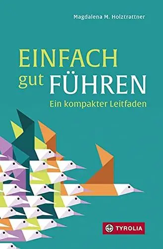 Produktbild: Einfach gut führen: Ein kompakter Leitfaden. Hilfestellungen und Tipps für eine gute Führungsbalance. Für Menschen der unteren und mittleren Führungsebene