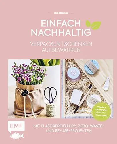 Produktbild: Einfach nachhaltig – verpacken, schenken, aufbewahren: Mit plastikfreien DIYs, Zero-Waste- und Re-Use-Projekten – Wiederverwenden statt verschwenden! – Lebe nachhaltig!