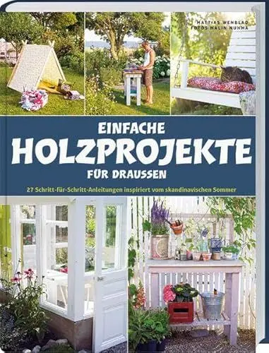 Produktbild: Einfache Holzprojekte für draußen: 27 Schritt-für-Schritt Anleitungen inspiriert vom skandinavischen Sommer