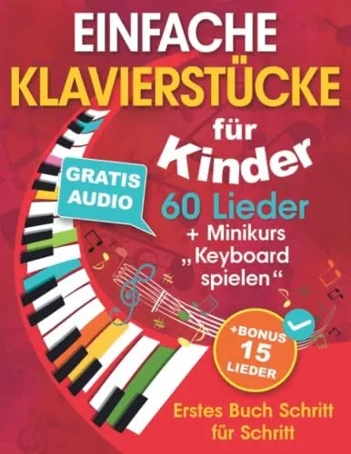 Produktbild: Einfache Klavierstücke für Kinder + Minikurs „Keyboard spielen“: Liederbuch für Kinder und Jugendliche 60 Lieder für Anfänger Erstes Buch Schritt für Schritt (+ Gratis Audio)