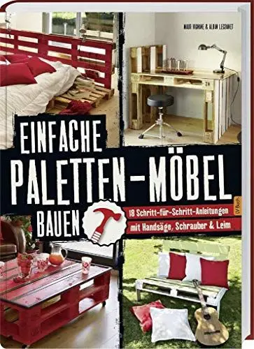 Produktbild: Einfache Paletten-Möbel bauen: 18 Schritt-für-Schritt-Anleitungen mit Handsäge, Schrauber & Leim.