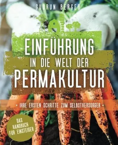 Produktbild: Einführung in die Welt der Permakultur: Ihre ersten Schritte zum Selbstversorger - Das Handbuch für Einsteiger