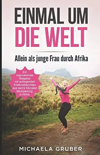 Produktbild: EINMAL UM DIE WELT: Allein als junge Frau durch Afrika - Ein inspirierender Ratgeber mit aufregenden Erlebnisberichten aus sechs Monaten Backpacking in Afrika