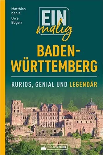 Produktbild: Einmalig Baden-Württemberg. 150 Besonderheiten und Kuriositäten. Ein Badener und ein Schwabe präsentieren Highlights zwischen Tradition und Moderne, ... im Ländle gibt.: Kurios, genial und legendär