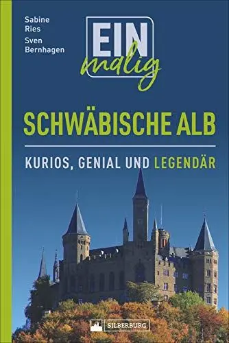 Produktbild: Einmalig Schwäbische Alb. 150 Besonderheiten und Kuriositäten. Was die Alb zu einem der beliebtesten Reiseziele im Südwesten macht, mit vielen ... Abbildungen.: Kurios, genial und legendär