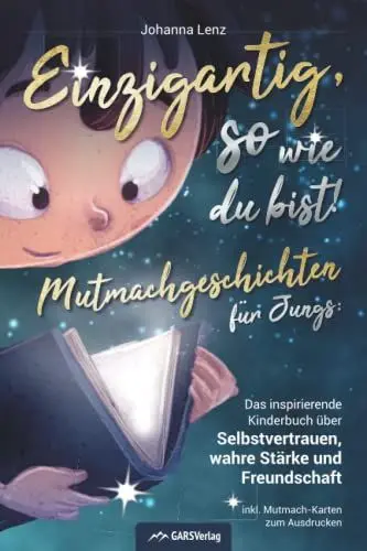 Produktbild: Einzigartig, so wie du bist! Mutmachgeschichten für Jungs: Das inspirierende Kinderbuch über Selbstvertrauen, wahre Stärke und Freundschaft inkl. Mutmach-Karten zum Ausdrucken