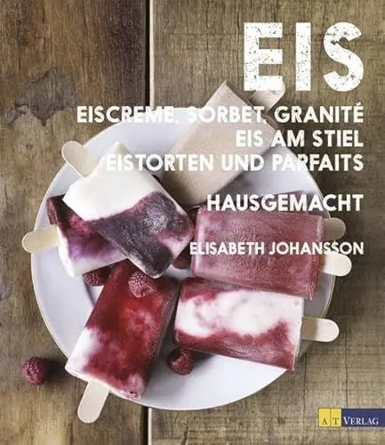 Produktbild: Eis: Eiscreme, Sorbet, Granité, Eis am Stiel, Eistorten und Parfaits hausgemacht