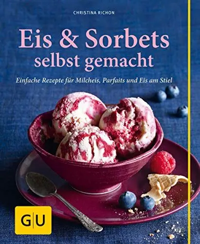 Produktbild: Eis & Sorbets selbst gemacht: Einfache Rezepte für Milcheis, Parfaits und Eis am Stiel
