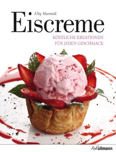 Produktbild: Eiscreme: Köstliche Kreationen für jeden Geschmack (Beliebte Köstlichkeiten)