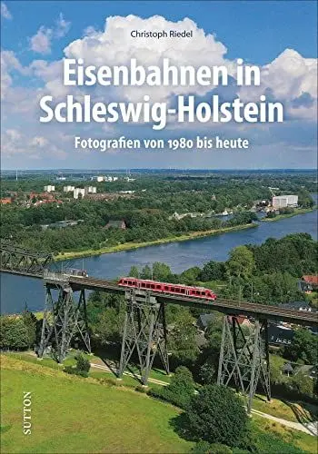 Produktbild: Eisenbahn: Eisenbahnen in Schleswig-Holstein: Fotografien von 1980 bis heute. Rund 160 Aufnahmen dokumentieren vier spannende Jahrzehnte Eisenbahngeschichte (Sutton - Auf Schienen unterwegs)