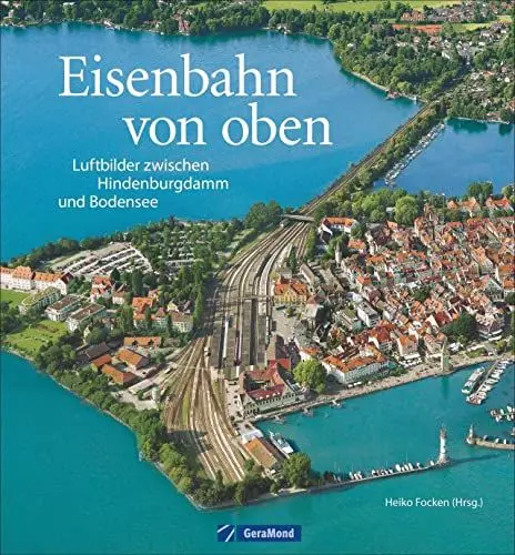 Produktbild: Eisenbahn von oben: Luftbilder zwischen Hindenburgdamm und Bodensee. Bahnhöfe, Brücken, Betriebswerke aus der Vogelperspektive. Deutschland von oben in einem Eisenbahn-Bildband.