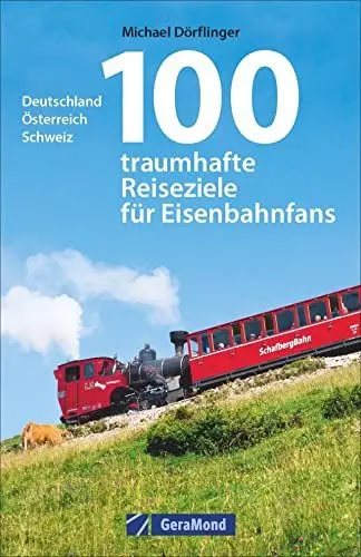 Produktbild: Eisenbahn-Reiseführer: 100 traumhafte Reiseziele für Eisenbahnfans. Deutschland, Österreich, Schweiz. Eisenbahnreiseziele für die ganze Familie. Bahnreisen mit Kindern.