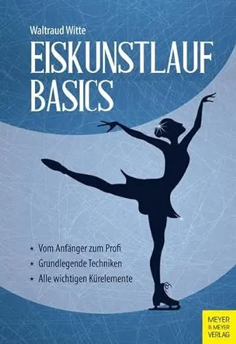 Produktbild: Eiskunstlauf Basics: Vom Anfänger zum Profi. Grundlegende Techniken. Alle wichtigen Kürelemente