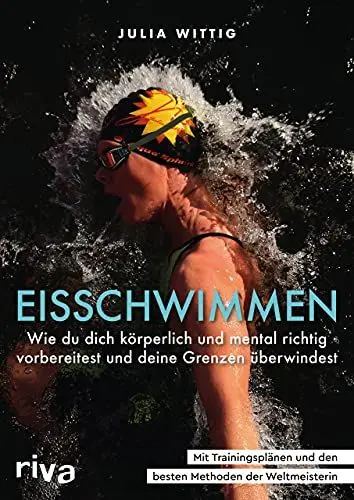Produktbild: Eisschwimmen: Wie du dich körperlich und mental richtig vorbereitest, sicher trainierst und deine Grenzen überwindest. Mit Trainingsplänen und den besten Methoden der Weltmeisterin