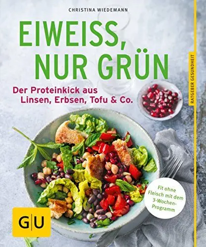 Produktbild: Eiweiß, nur grün: Der Proteinkick aus Linsen, Erbsen, Tofu & Co. (GU Ratgeber Gesundheit)