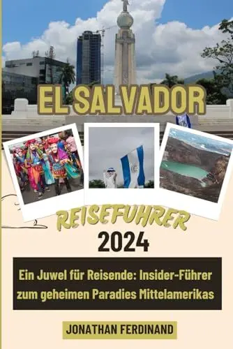 Produktbild: EL SALVADOR REISEFÜHRER 2024: Ein Juwel für Reisende: Insider-Führer zum geheimen Paradies Mittelamerikas