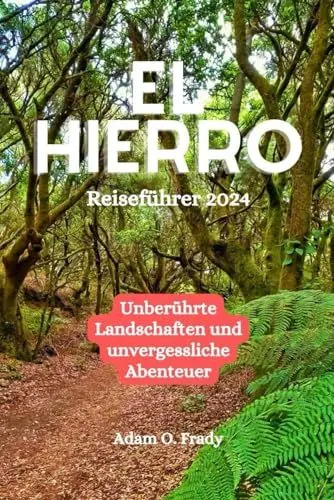 Produktbild: El Hierro Reiseführer 2024: Unberührte Landschaften und unvergessliche Abenteuer
