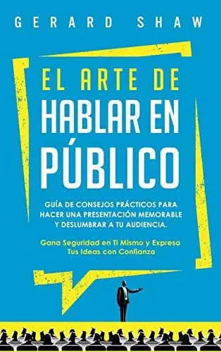 Produktbild: El arte de hablar en público: Guía de consejos prácticos para hacer una presentación memorable y deslumbrar a tu audiencia. Gana seguridad en ti mis: ... en ti mismo y expresa tus ideas con confianza