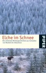 Produktbild: Elche im Schnee: Die schönsten Wintergeschichten aus Schweden von Mankell bis Edwardson (Piper Taschenbuch, Band 24235)