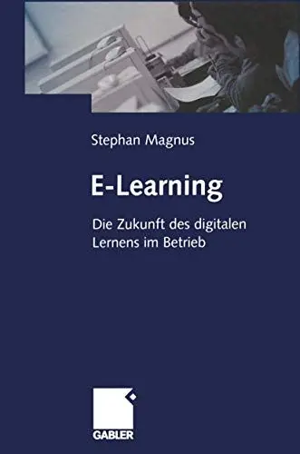 Produktbild: E-Learning. Die Zukunft des digitalen Lernens im Betrieb