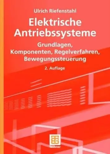Produktbild: Elektrische Antriebssysteme: Grundlagen, Komponenten, Regelverfahren, Bewegungssteuerung (Leitfaden der Elektrotechnik)