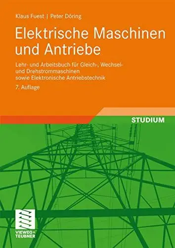Produktbild: Elektrische Maschinen und Antriebe: Lehr- und Arbeitsbuch für Gleich-, Wechsel- und Drehstrommaschinen sowie Elektronische Antriebstechnik (Viewegs Fachbücher der Technik)