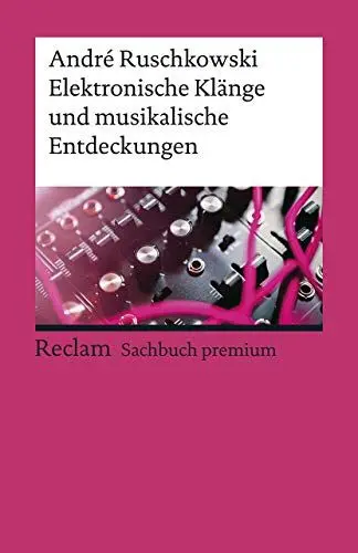 Produktbild: Elektronische Klänge und musikalische Entdeckungen: Ruschkowski, André – Klassiker der Musikgeschichte mit Erläuterungen – 19613 (Reclams Universal-Bibliothek)