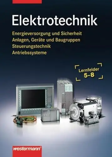 Produktbild: Elektrotechnik Lernfelder 5-8. Energieversorgung und Sicherheit, Anlagen, Geräte und Baugruppen, Steuerungstechnik, Antriebssysteme: Elektrotechnik: Lernfelder 5 - 8: Schülerband, 1. Auflage, 2006
