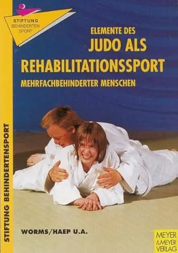 Produktbild: Elemente des Judo als Rehabilitationssport mehrfach behinderter Menschen: Ein Buch für die Praxis (Schriftenreihe der Stiftung Behindertensport)