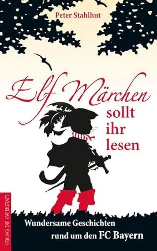Produktbild: Elf Märchen sollt ihr lesen: Wundersame Geschichten rund um den FC Bayern