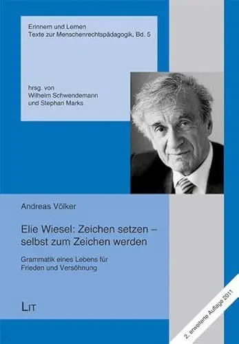 Produktbild: Elie Wiesel: Zeichen setzen - selbst zum Zeichen werden: Grammatik eines Lebens für Frieden und Versöhnung (Erinnern und Lernen / Texte zur Menschenrechtspädagogik)