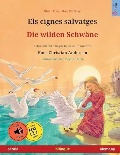 Produktbild: Els cignes salvatges – Die wilden Schwäne (català – alemany): Llibre infantil bilingüe basat en un conte de Hans Christian Andersen, amb audiollibre i ... en línia (Sefa Llibres Bilingües Il-Lustrats)