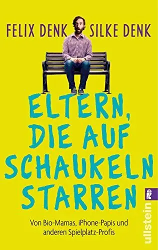 Produktbild: Eltern, die auf Schaukeln starren: Von Bio-Mamas, iPhone-Papas und anderen Spielplatz-Profis