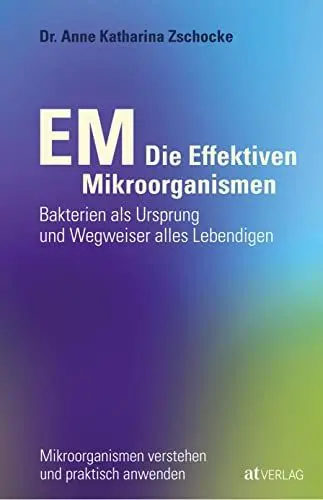 Produktbild: EM - Die Effektiven Mikroorganismen: Bakterien als Ursprung und Wegweiser alles Lebendigen