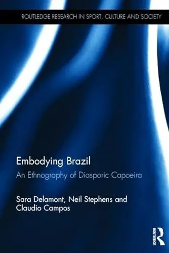 Produktbild: Embodying Brazil: An Ethnography of Diasporic Capoeira (Routledge Research in Sport, Culture and Society)
