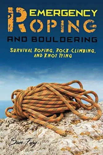 Produktbild: Emergency Roping and Bouldering: Survival Roping, Rock-Climbing, and Knot Tying (Survival Fitness, Band 5)