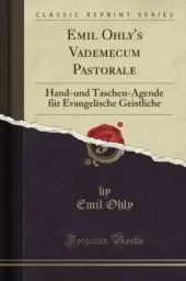 Produktbild: Emil Ohly's Vademecum Pastorale (Classic Reprint): Hand-und Taschen-Agende für Evangelische Geistliche: Hand-Und Taschen-Agende Für Evangelische Geistliche (Classic Reprint)