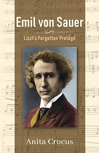 Produktbild: Emil von Sauer: Liszt’s Forgotten Protégé