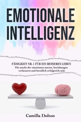 Produktbild: EMOTIONALE INTELLIGENZ: Die Fähigkeit Nr. 1 für Ein Besseres Leben | Die Macht der Emotionen Nutzen, Beziehungen Verbessern und Beruflich Erfolgreich Sein