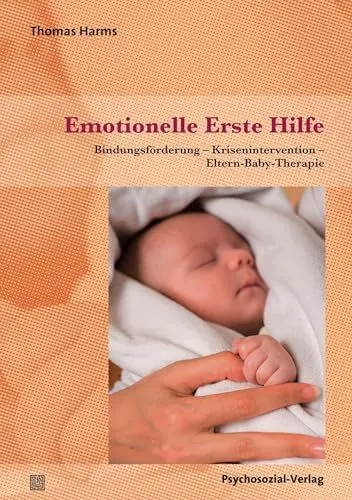 Produktbild: Emotionelle Erste Hilfe: Bindungsförderung – Krisenintervention – Eltern-Baby-Therapie (Neue Wege für Eltern und Kind)