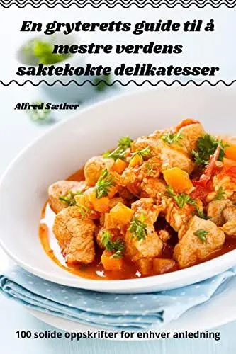 Produktbild: En gryteretts guide til å mestre verdens saktekokte delikatesser