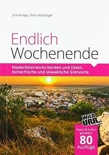 Produktbild: Endlich Wochenende 1: Niederösterreichs Norden und Osten, tschechische und slowakische Grenzorte