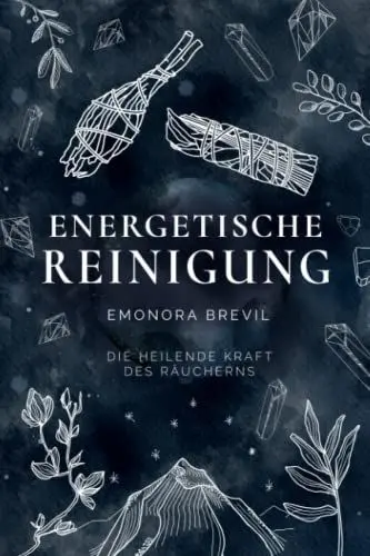 Produktbild: Energetische Reinigung – die heilende Kraft des Räucherns: Reinigen Sie mit Räucherritualen Ihre Aura und Ihr Zuhause. Für mehr Energie, Gesundheit, Wohlbefinden und ein erweitertes Bewusstsein