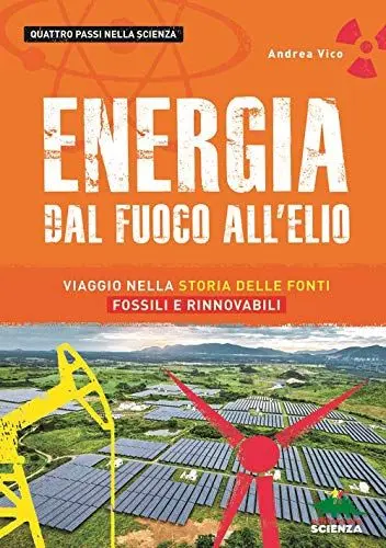 Produktbild: Energia. Dal fuoco all'elio. Viaggio nella storia delle fonti fossili e rinnovabili (Quattro passi nella scienza)
