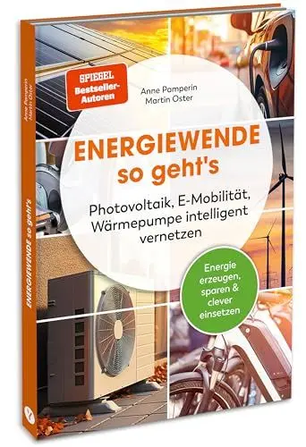Produktbild: Energiewende – so geht's: Photovoltaik, E-Mobilität, Wärmepumpe intelligent vernetzen: Energie erzeugen, sparen & clever einsetzen